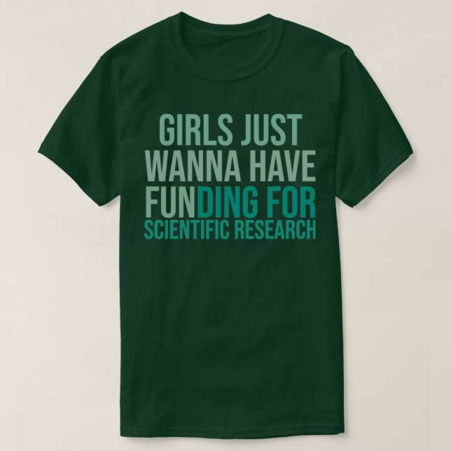 Girls Just Wanna Have Funding Shirt Girl Scientist (Design Front)