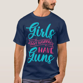 Girls Just Wanna Have Guns T-Shirt