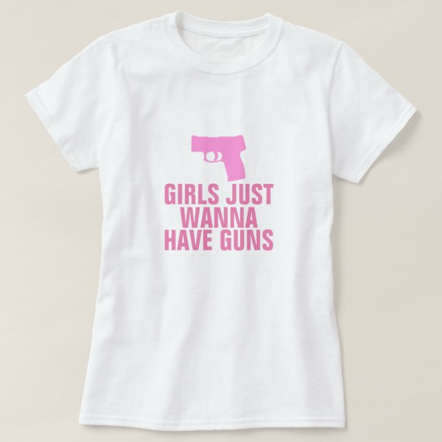 Girls Just Wanna Have Guns T-Shirt (Design Front)