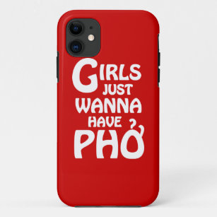 Girls Just Wanna Have Phở iPhone 11 Case