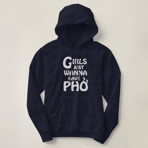 Girls Just Wanna Have Phở Hoodie