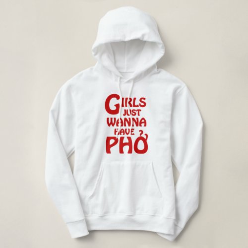 Girls Just Wanna Have Phở Hoodie