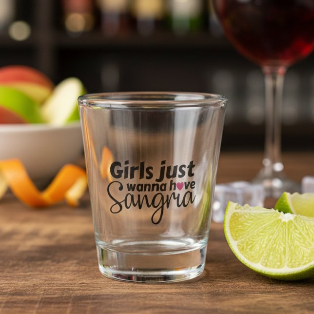 Girls Just Wanna have Sangria Shot Glass (Girls Just Wanna have Sangria Shot Glass)