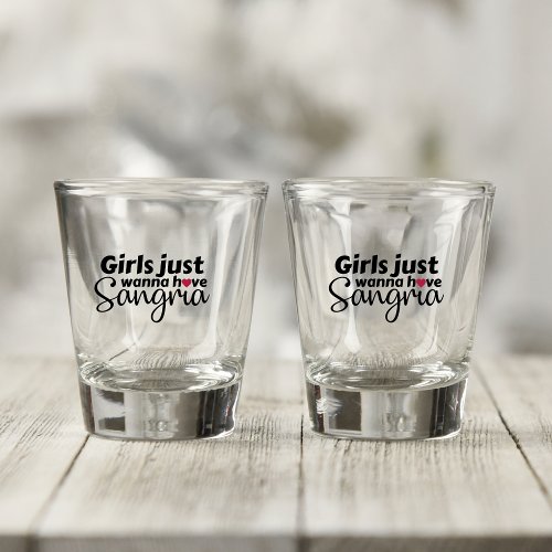 Girls Just Wanna have Sangria Shot Glass