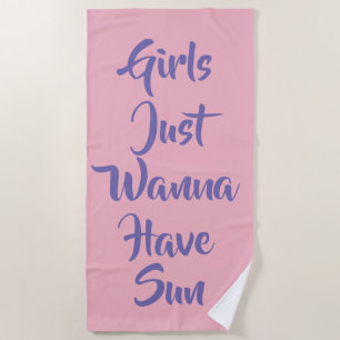 "Girls Just Wanna Have Sun" Beach Towel