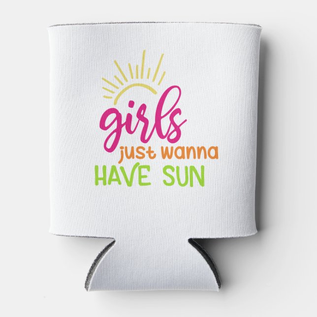 Girls Just Wanna Have Sun Can Cooler (Front)
