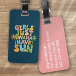 Girls Just Wanna Have Sun Funny Luggage Tag<br><div class="desc">Liven up your luggage with this personalized design that's perfect for travellers</div>