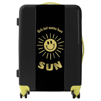 Girls Just Wanna Have Sun Luggage by aura2000 at Zazzle