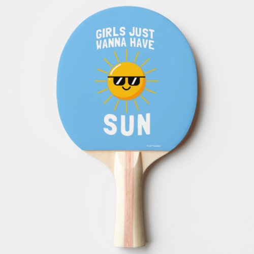 Girls Just Wanna Have Sun Ping Pong Paddle