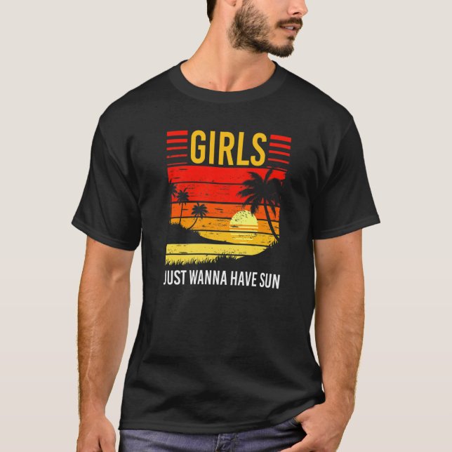 Girls Just Wanna Have Sun Summer Vacation Sunny Su T-Shirt (Front)