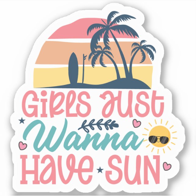 Girls Just Wanna Have Sun - Summer Vibes Sticker (Front)