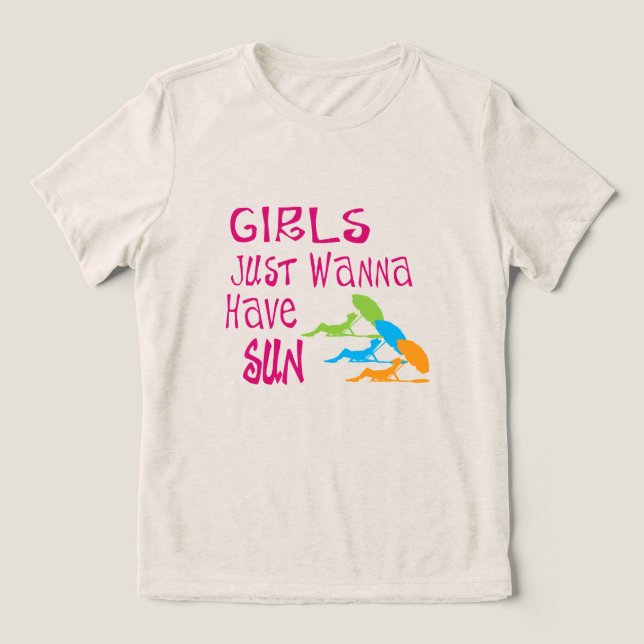 Girls Just Wanna Have Sun Tri-Blend Shirt (Design Front)