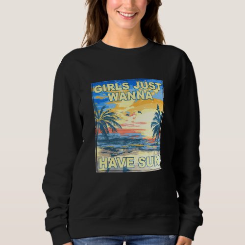 Girls Just Wanna Have Sun Tropical Beach Bum Sunny Sweatshirt