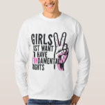 Girls Just Wanna Want To Have Fundamental Rights F T-Shirt