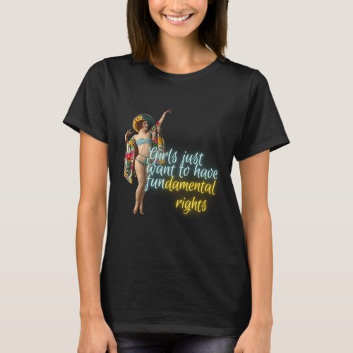 Girls Just Want Fundamental Rights Campy Dancer T_Shirt
