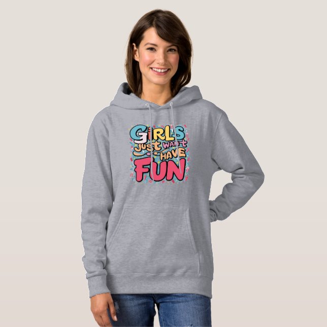 Girls just want have fun hoodie (Front Full)