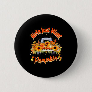 Girls Just Want Pumpkin Autumn Fall Sunflower Truc Button