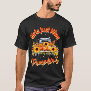 Girls Just Want Pumpkin Autumn Fall Sunflower Truc T-Shirt