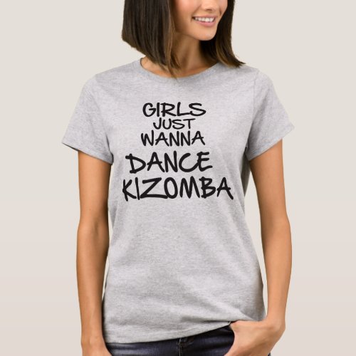 Girls just want to dance kizomba T_Shirt