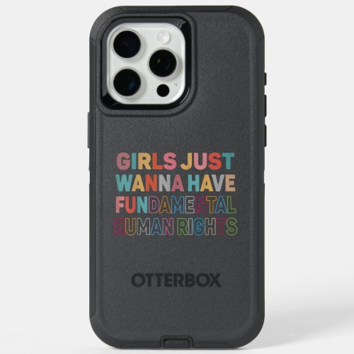 Girls Just Want to Have Fundamental Human Rights F iPhone 15 Pro Max Case