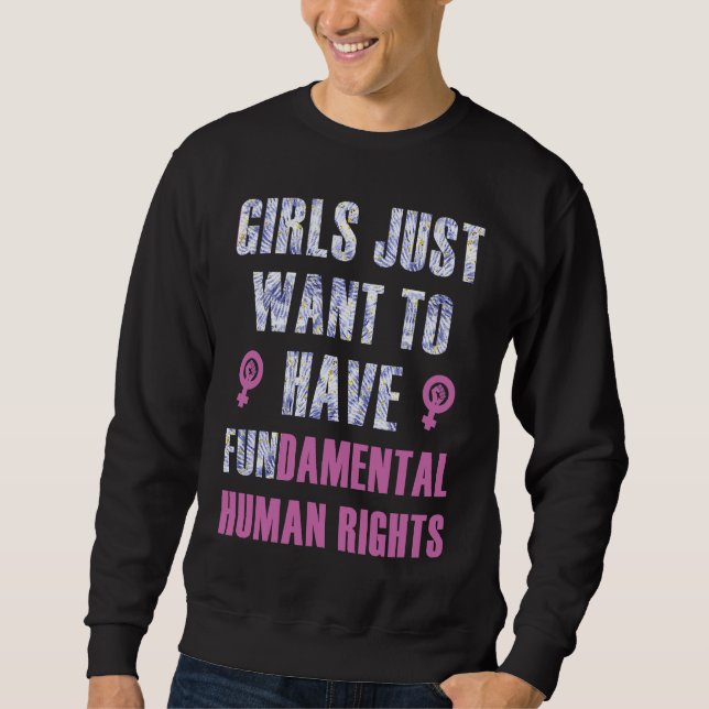 Girls Just Want to Have Fundamental Human Rights F Sweatshirt (Front)