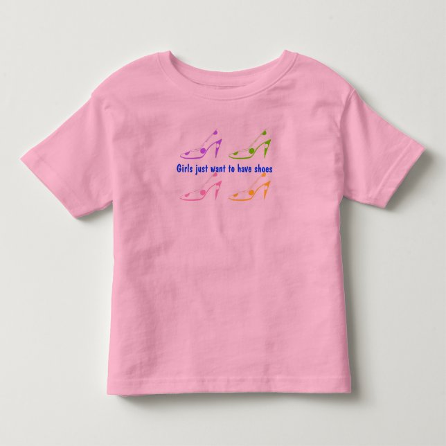 Girls Just Want to Have Shoes Toddler T-shirt (Front)