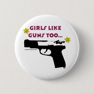 Girls Like Guns Too Pinback Button