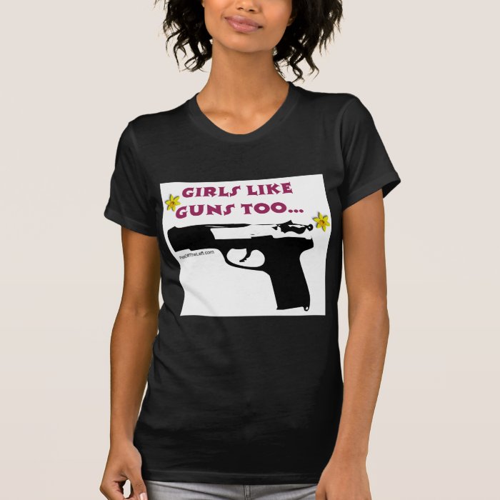 Girls Like Guns Too Tee Shirts