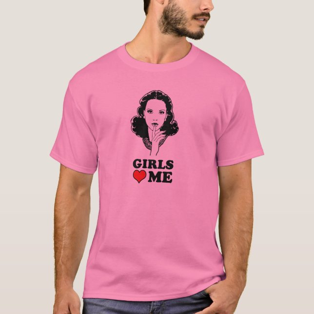 Girls Love me T-Shirt (Front)