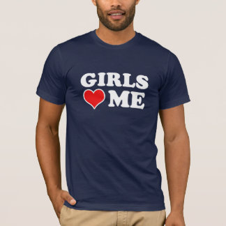 Girls Love Me T-Shirt