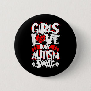 Girls Love My Autism Swag, Funny Autistic Man Boy Button