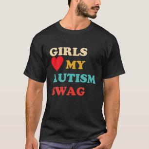 Girls Love My Autism Swag Funny Autistic Quote T S T-Shirt