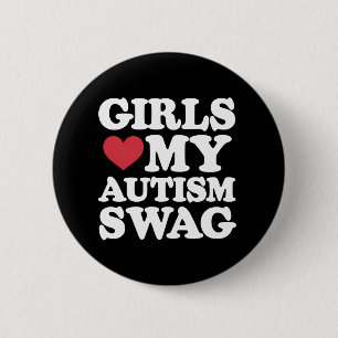 Girls Love My Autism Swag Funny Awareness Button