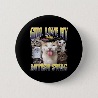 Girls Love My Autism Swag Funny Cat Meme Bootleg Button