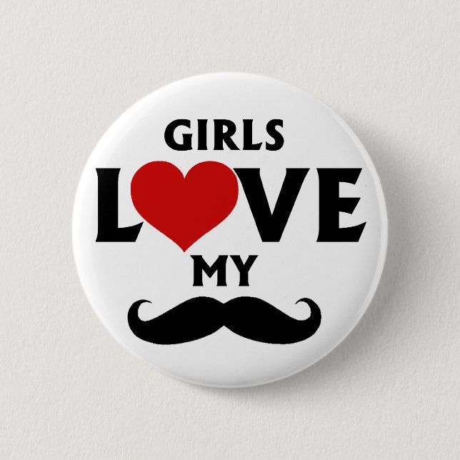 Girls Love My Mustache Button (Front)