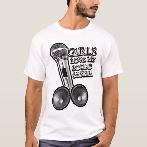 Girls Love my SOUND SYSTEM T_Shirt