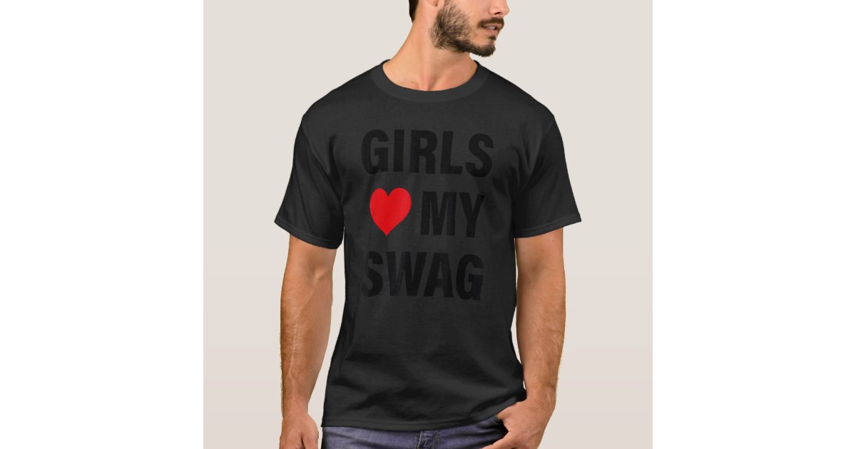 Girls Love My Swag 3 T Shirt Zazzle