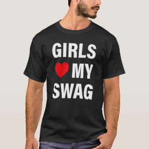 Girls Love My Swag 4 T-Shirt