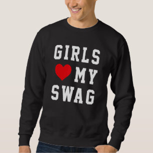 Girls Love My Swag 6 Sweatshirt