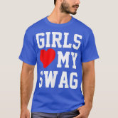  Girls Love My Swag T-Shirt : Clothing, Shoes & Jewelry