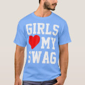  Girls Love My Swag T-Shirt : Clothing, Shoes & Jewelry