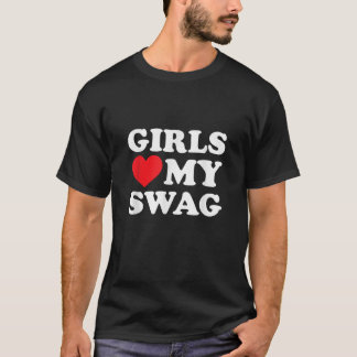 Girls Love My Swag T-Shirt
