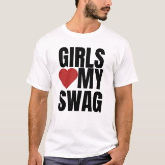 Girls love my swag T-Shirt