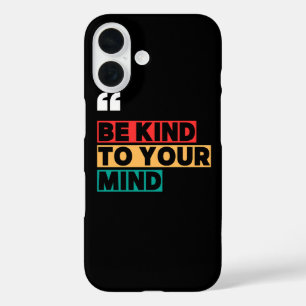 Girls Motivational Phone Case Be Kind to Your Mind
