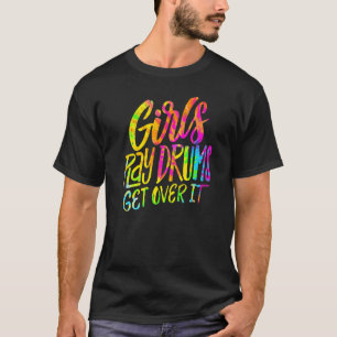 Girls Play Drums  Get Over It   Drummer Musician G T-Shirt