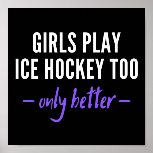 Girls play ice hockey too Only better Poster