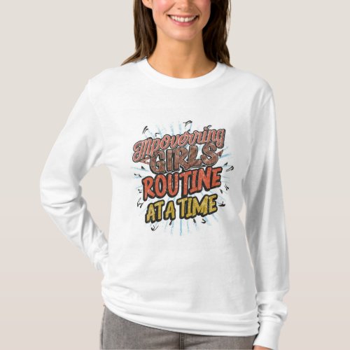 Girls Routine At A Time T_Shirt