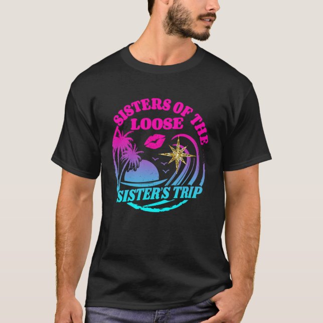 Girls Sisters Trip 2023 Sisters On The Loose Siste T-Shirt (Front)