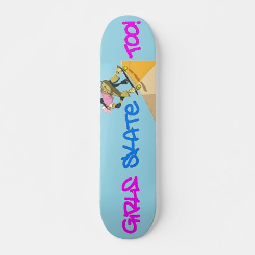 Girls Skate Too Skateboard