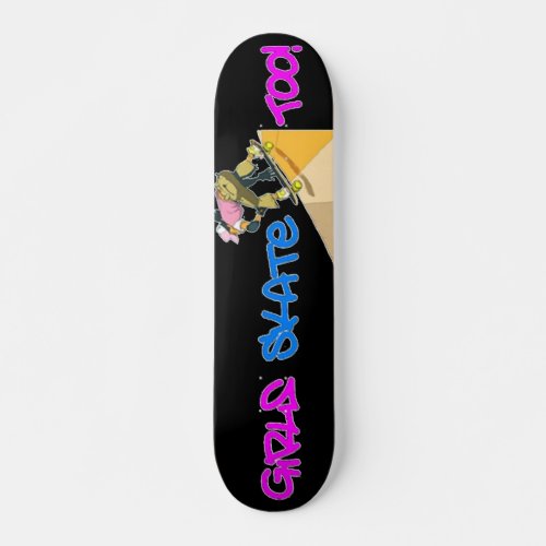 Girls Skate Too Skateboard